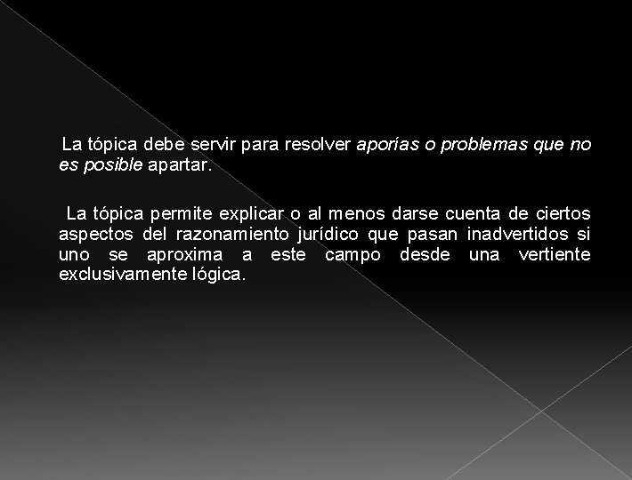 La tópica debe servir para resolver aporías o problemas que no es posible apartar.