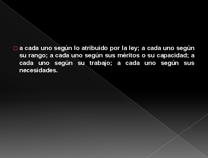 �a cada uno según lo atribuido por la ley; a cada uno según su