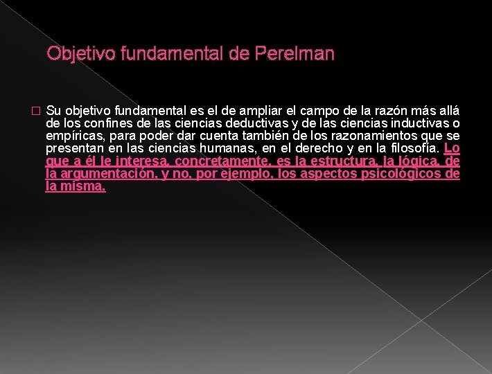 Objetivo fundamental de Perelman � Su objetivo fundamental es el de ampliar el campo