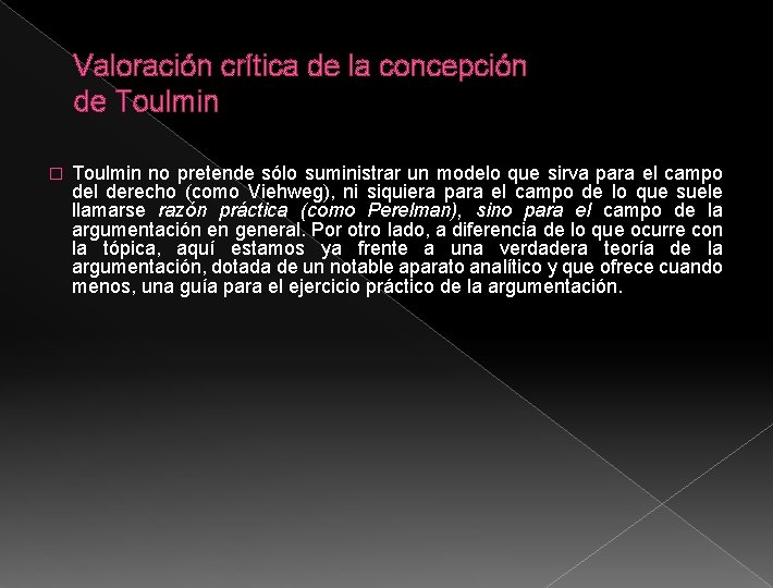 Valoración crítica de la concepción de Toulmin � Toulmin no pretende sólo suministrar un