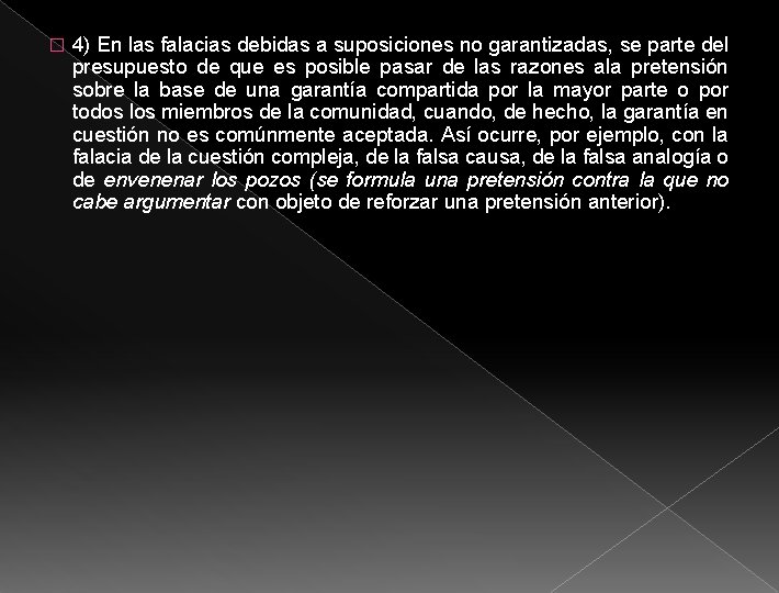 � 4) En las falacias debidas a suposiciones no garantizadas, se parte del presupuesto