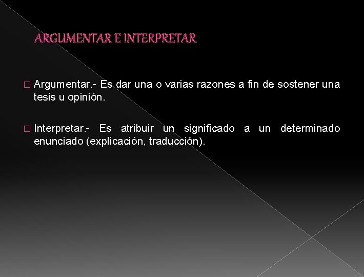 ARGUMENTAR E INTERPRETAR � Argumentar. - Es dar una o varias razones a fin