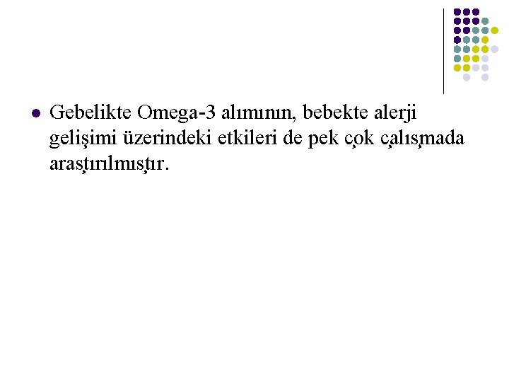 l Gebelikte Omega-3 alımının, bebekte alerji gelişimi üzerindeki etkileri de pek c ok c