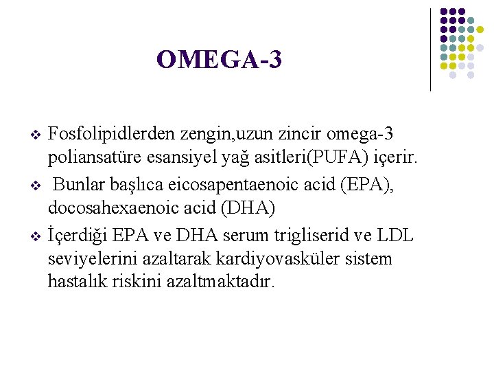 OMEGA-3 v v v Fosfolipidlerden zengin, uzun zincir omega-3 poliansatüre esansiyel yağ asitleri(PUFA) içerir.