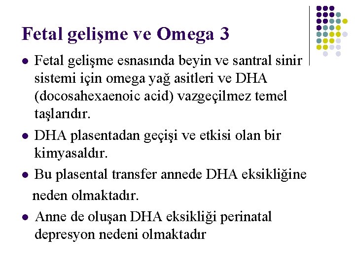 Fetal gelişme ve Omega 3 Fetal gelişme esnasında beyin ve santral sinir sistemi için