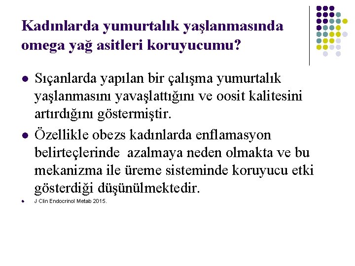 Kadınlarda yumurtalık yaşlanmasında omega yağ asitleri koruyucumu? l l l Sıçanlarda yapılan bir çalışma