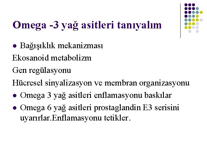 Omega -3 yağ asitleri tanıyalım Bağışıklık mekanizması Ekosanoid metabolizm Gen regülasyonu Hücresel sinyalizasyon ve