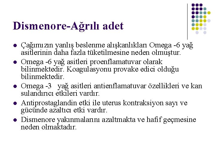 Dismenore-Ağrılı adet l l l Çağımızın yanlış beslenme alışkanlıkları Omega -6 yağ asitlerinin daha