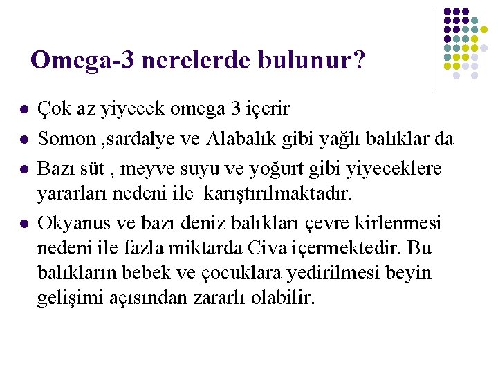 Omega-3 nerelerde bulunur? l l Çok az yiyecek omega 3 içerir Somon , sardalye Omega-3 nerelerde bulunur? l l Çok az yiyecek omega 3 içerir Somon , sardalye