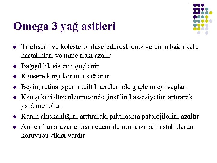 Omega 3 yağ asitleri l l l l Trigliserit ve kolesterol düşer, ateroskleroz ve