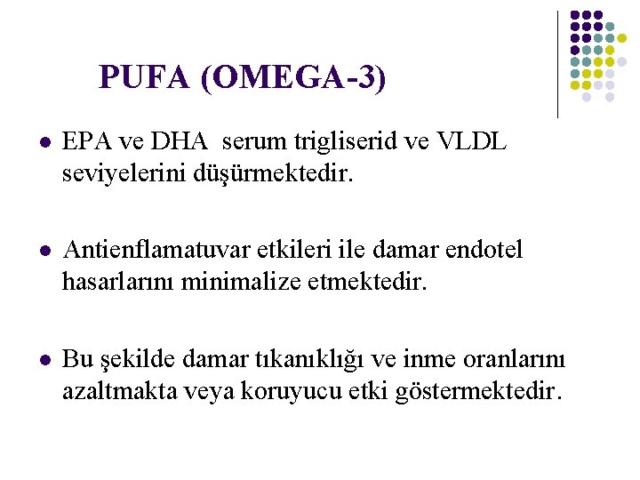 PUFA (OMEGA-3) l EPA ve DHA serum trigliserid ve VLDL seviyelerini düşürmektedir. l Antienflamatuvar