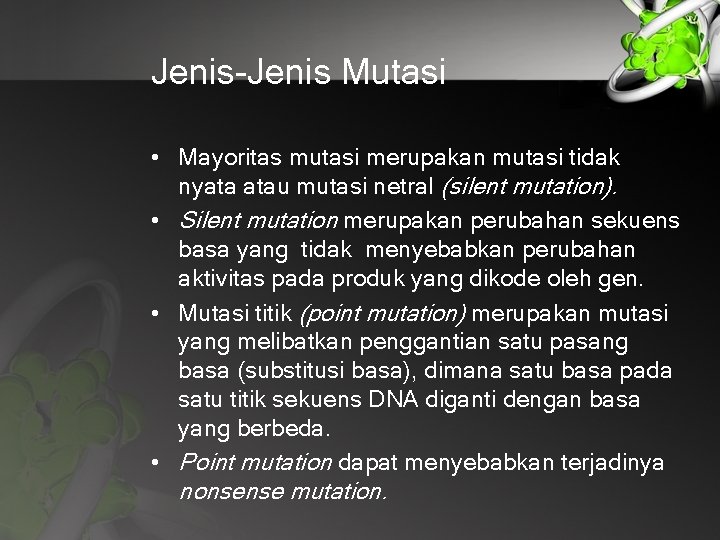 Jenis-Jenis Mutasi • Mayoritas mutasi merupakan mutasi tidak nyata atau mutasi netral (silent mutation).