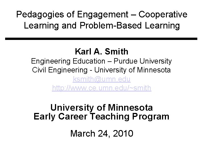 Pedagogies of Engagement – Cooperative Learning and Problem-Based Learning Karl A. Smith Engineering Education