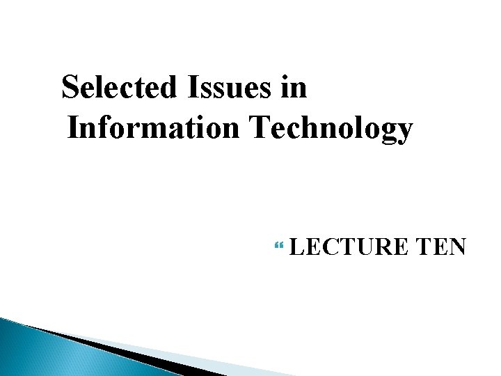 Selected Issues in Information Technology LECTURE TEN 