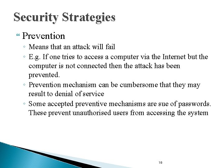 Security Strategies Prevention ◦ Means that an attack will fail ◦ E. g. If