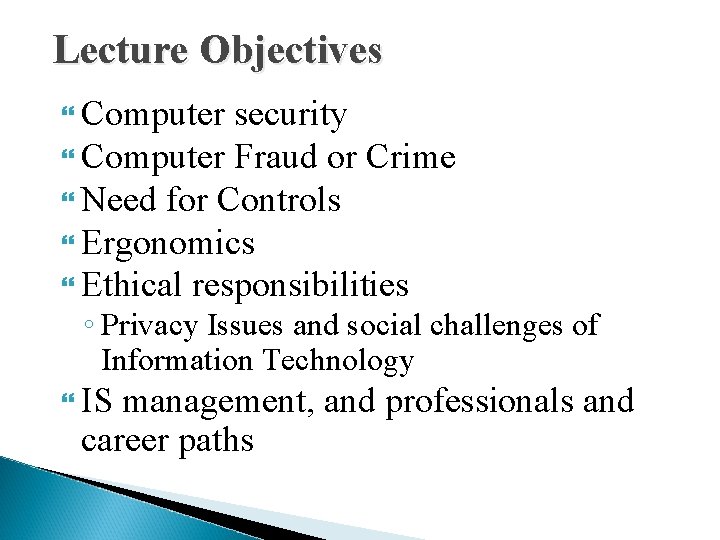 Lecture Objectives Computer security Computer Fraud or Crime Need for Controls Ergonomics Ethical responsibilities
