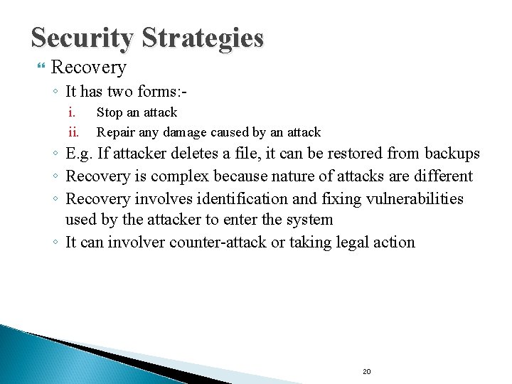 Security Strategies Recovery ◦ It has two forms: i. ii. Stop an attack Repair