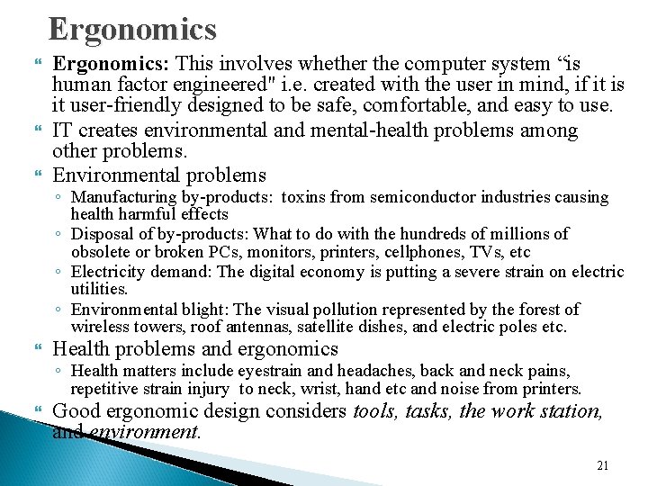 Ergonomics: This involves whether the computer system “is human factor engineered" i. e. created
