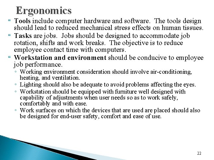 Ergonomics Tools include computer hardware and software. The tools design should lead to reduced