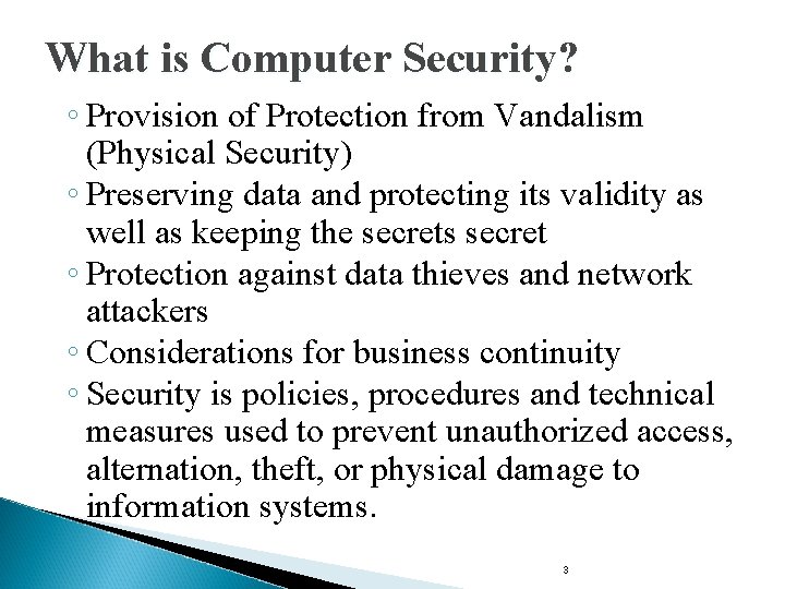 What is Computer Security? ◦ Provision of Protection from Vandalism (Physical Security) ◦ Preserving