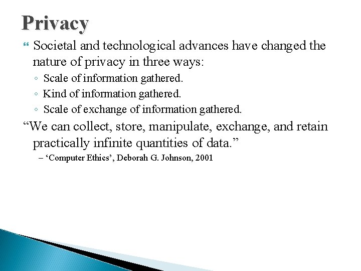 Privacy Societal and technological advances have changed the nature of privacy in three ways: