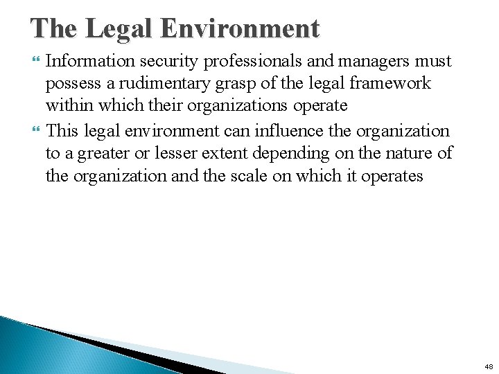 The Legal Environment Information security professionals and managers must possess a rudimentary grasp of