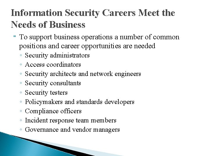Information Security Careers Meet the Needs of Business To support business operations a number