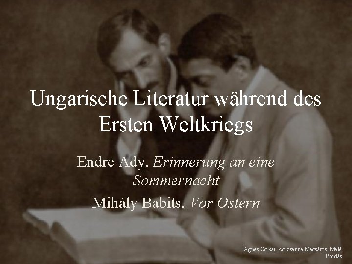 Ungarische Literatur während des Ersten Weltkriegs Endre Ady, Erinnerung an eine Sommernacht Mihály Babits, Ungarische Literatur während des Ersten Weltkriegs Endre Ady, Erinnerung an eine Sommernacht Mihály Babits,