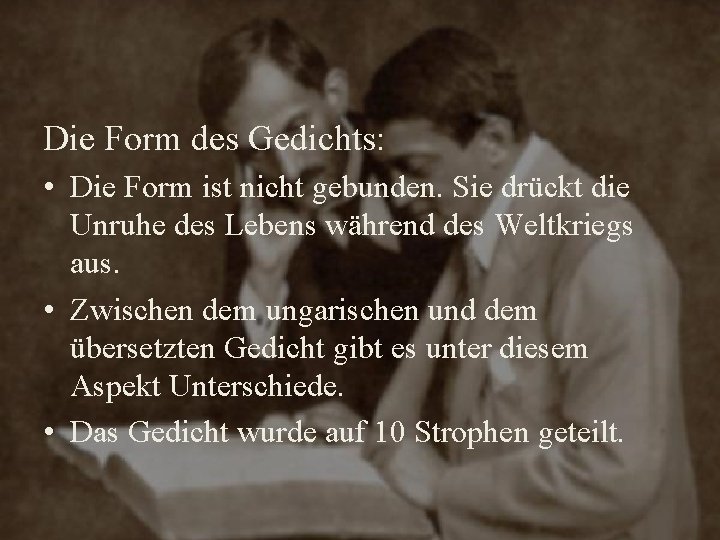 Die Form des Gedichts: • Die Form ist nicht gebunden. Sie drückt die Unruhe Die Form des Gedichts: • Die Form ist nicht gebunden. Sie drückt die Unruhe