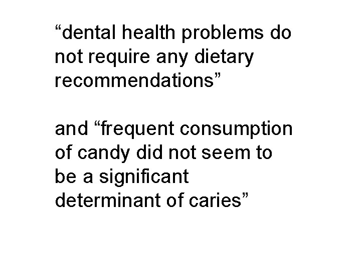 “dental health problems do not require any dietary recommendations” and “frequent consumption of candy