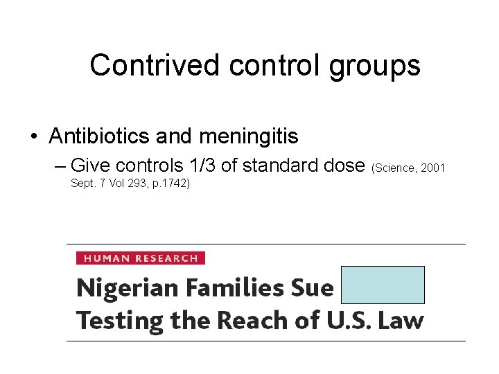 Contrived control groups • Antibiotics and meningitis – Give controls 1/3 of standard dose