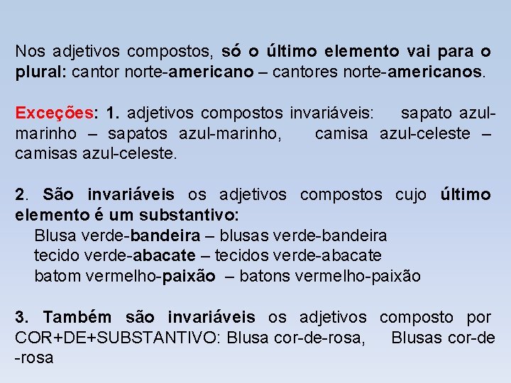 Nos adjetivos compostos, só o último elemento vai para o plural: cantor norte-americano –