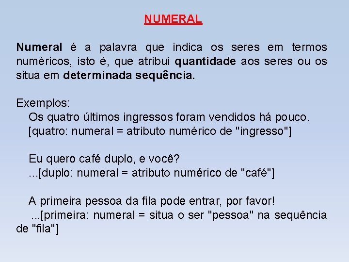 NUMERAL Numeral é a palavra que indica os seres em termos numéricos, isto é,