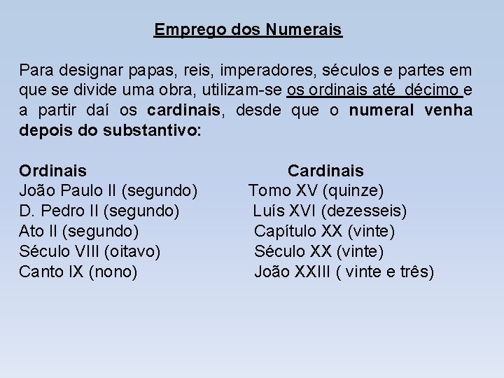 Emprego dos Numerais Para designar papas, reis, imperadores, séculos e partes em que se