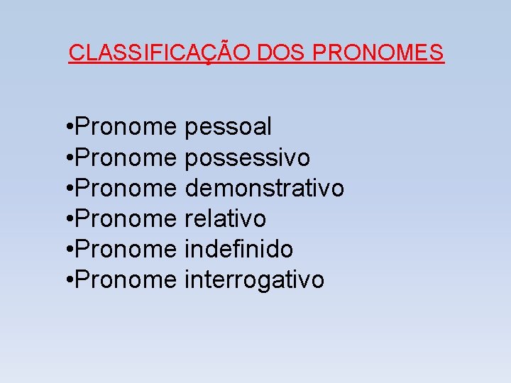 CLASSIFICAÇÃO DOS PRONOMES • Pronome pessoal • Pronome possessivo • Pronome demonstrativo • Pronome