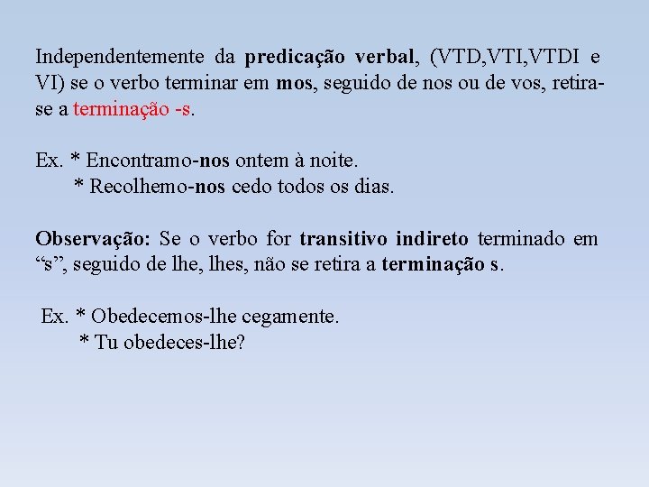 Independentemente da predicação verbal, (VTD, VTI, VTDI e VI) se o verbo terminar em