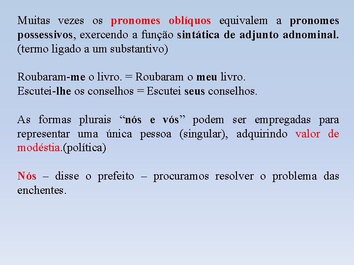 Muitas vezes os pronomes oblíquos equivalem a pronomes possessivos, exercendo a função sintática de