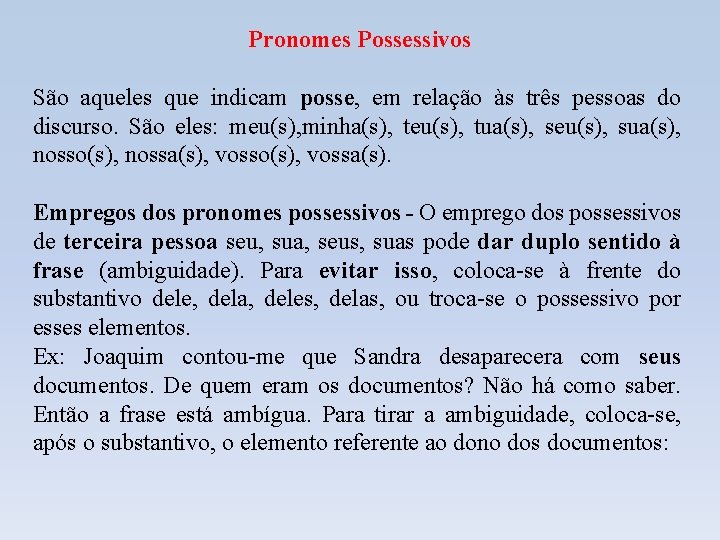 Pronomes Possessivos São aqueles que indicam posse, em relação às três pessoas do discurso.