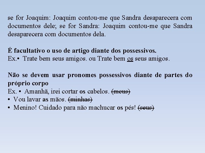se for Joaquim: Joaquim contou-me que Sandra desaparecera com documentos dele; se for Sandra: