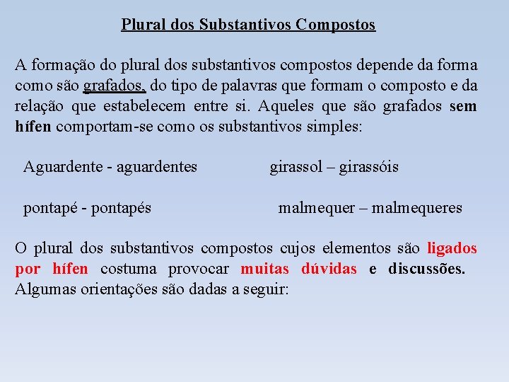 Plural dos Substantivos Compostos A formação do plural dos substantivos compostos depende da forma