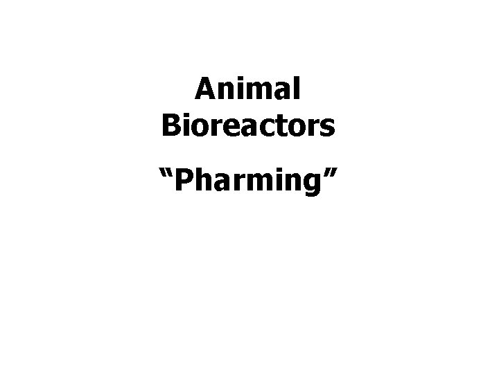 Animal Bioreactors “Pharming” 
