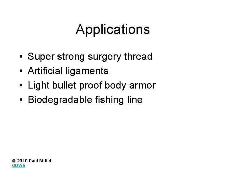 Applications • • Super strong surgery thread Artificial ligaments Light bullet proof body armor