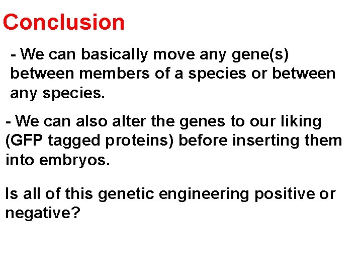 Conclusion - We can basically move any gene(s) between members of a species or
