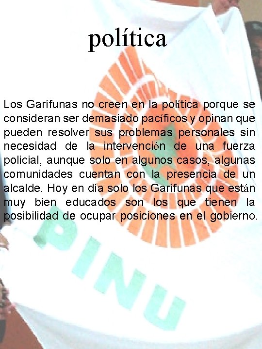 política Los Garífunas no creen en la política porque se consideran ser demasiado pacíficos