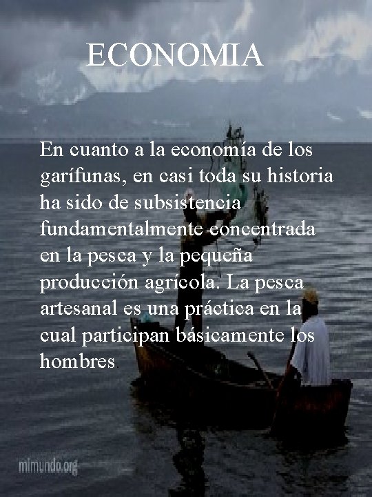 ECONOMIA En cuanto a la economía de los garífunas, en casi toda su historia