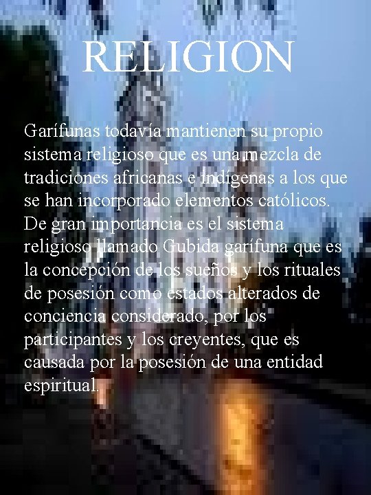 RELIGION Garífunas todavía mantienen su propio sistema religioso que es una mezcla de tradiciones