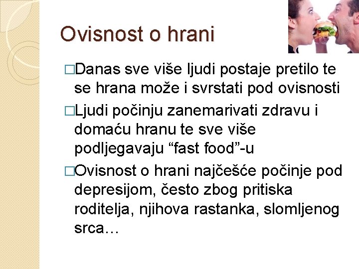 Ovisnost o hrani �Danas sve više ljudi postaje pretilo te se hrana može i