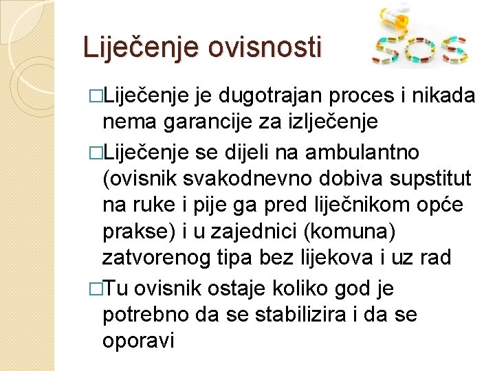 Liječenje ovisnosti �Liječenje je dugotrajan proces i nikada nema garancije za izlječenje �Liječenje se