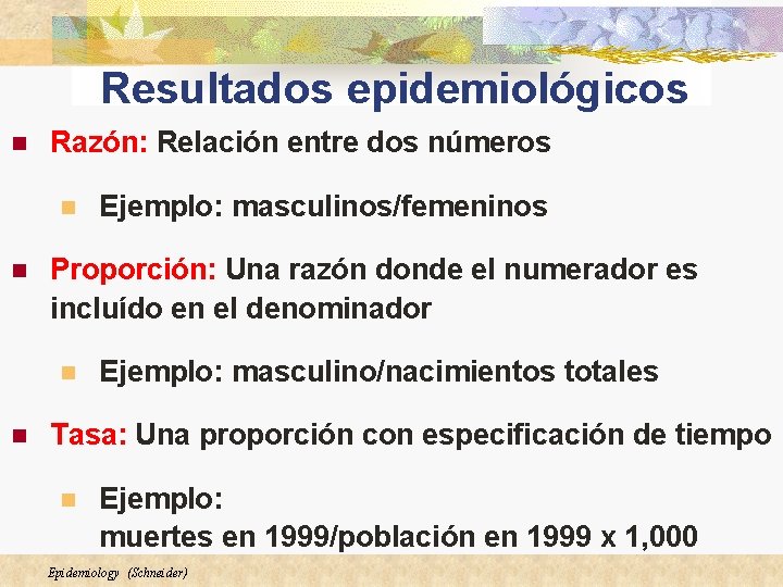 Resultados epidemiológicos n Razón: Relación entre dos números n n Proporción: Una razón donde Resultados epidemiológicos n Razón: Relación entre dos números n n Proporción: Una razón donde