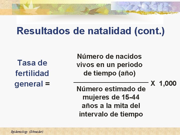 Resultados de natalidad (cont. ) Tasa de fertilidad general = Epidemiology (Schneider) Número de